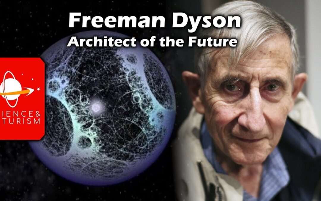 A Tribute to Freeman Dyson:  Architect of the Future