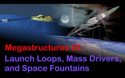 Megastructures 03 – Launch Loops, Mass Drivers, and Space Fountains