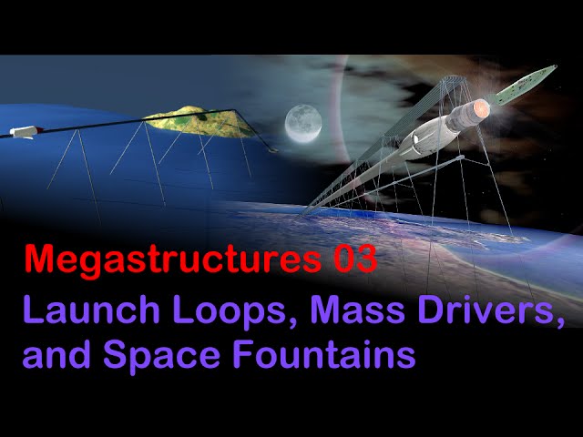 Megastructures 03 – Launch Loops, Mass Drivers, and Space Fountains