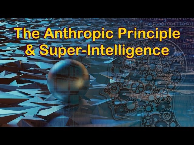The Anthropic Principle and Super Intelligence