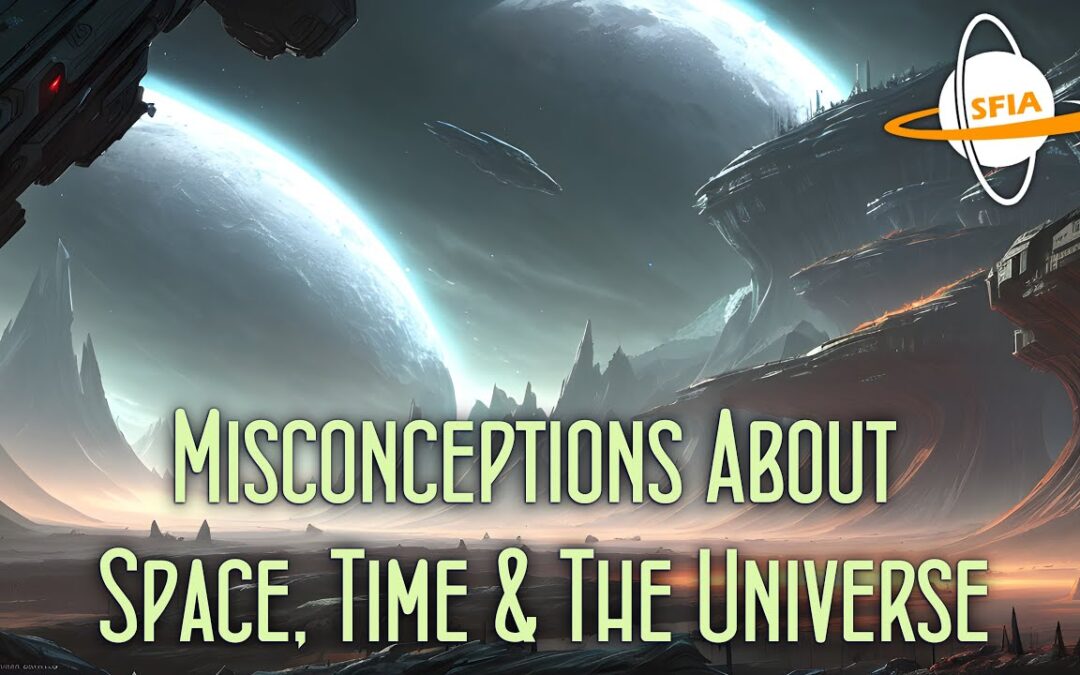 Misconceptions About Space, Time & The Universe