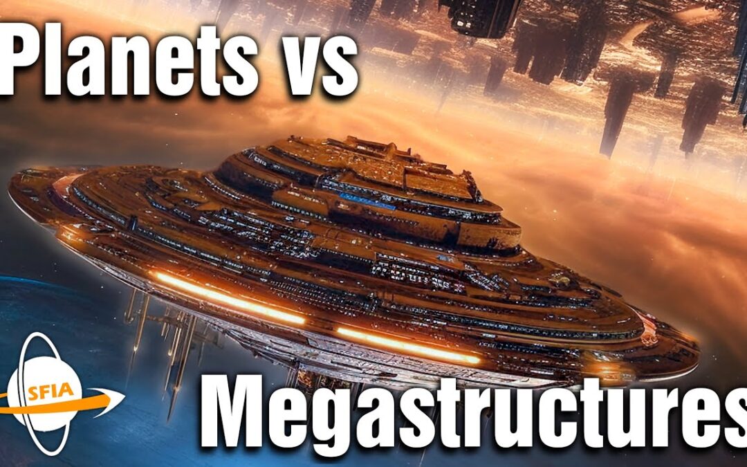 Planets vs Megastructures – SFIA 750,000 Subscriber Special Edition