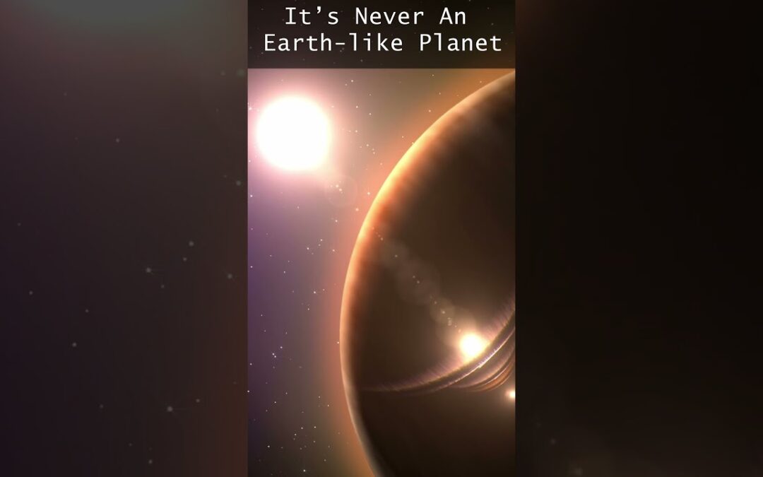 It’s Never An Earth-like Planet