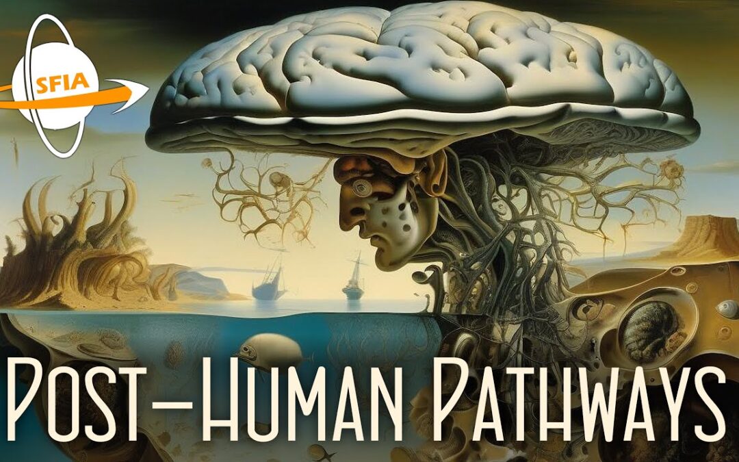 Posthuman Pathways: Strange And Awesome Destinations On Humanity’s Future Journeys