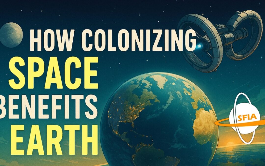 How Colonizing Space Benefits Earth – The Ground Level Gains of a Galactic Future