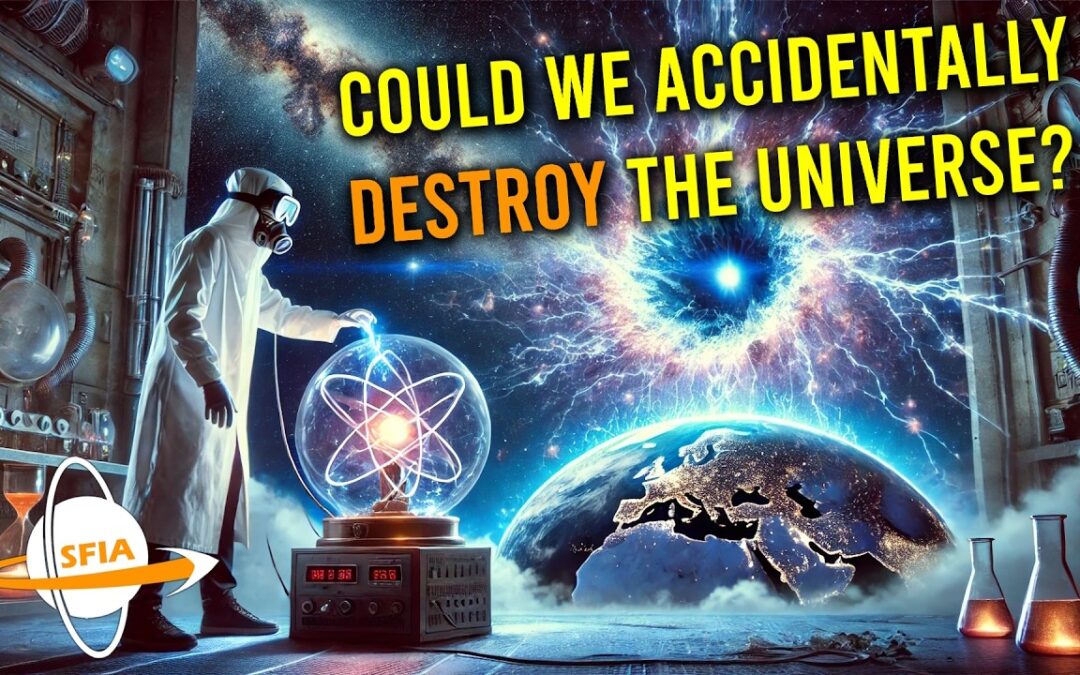 Could We Accidentally Destroy the Universe?