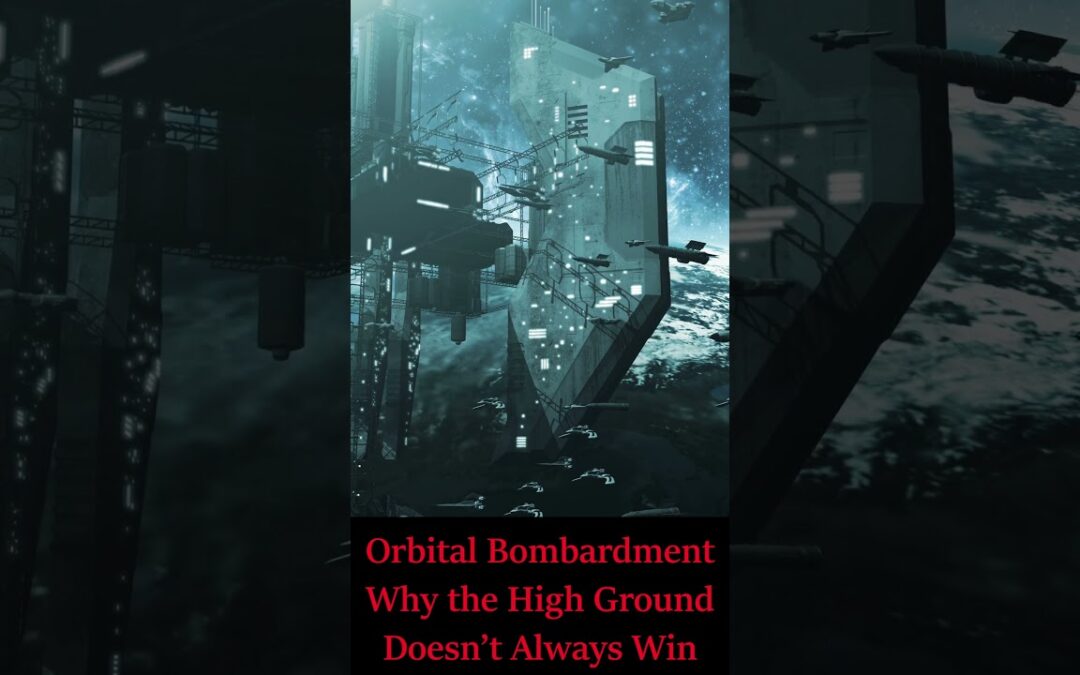Orbital Bombardment: Why the High Ground Doesn’t Win