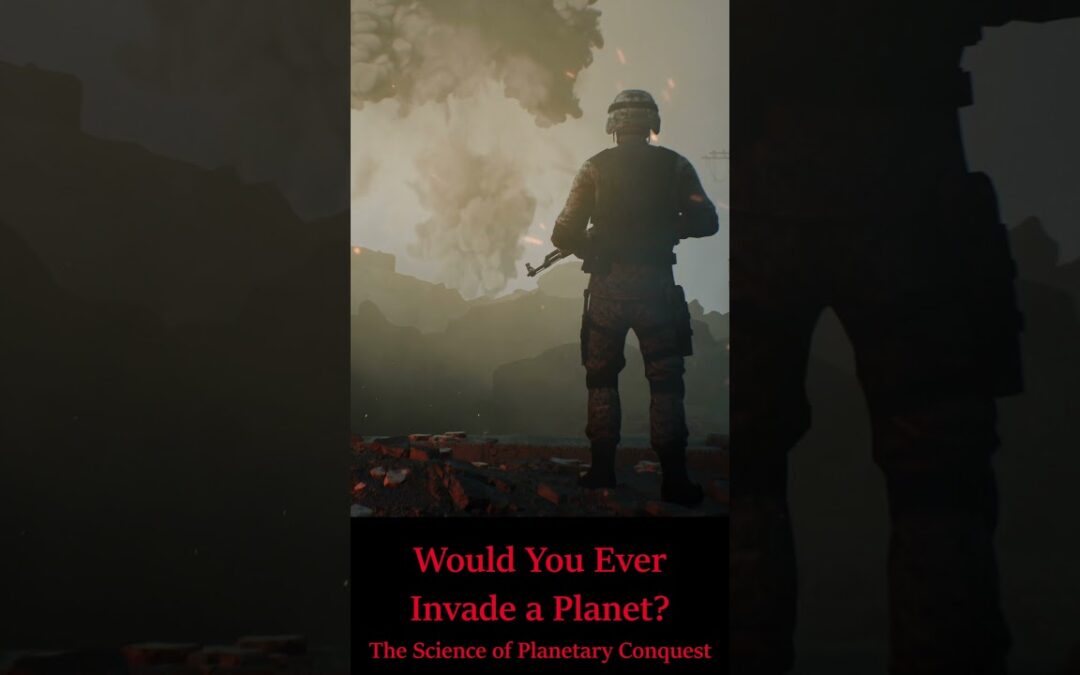 Would You Ever Invade a Planet? The Science of Planetary Conquest