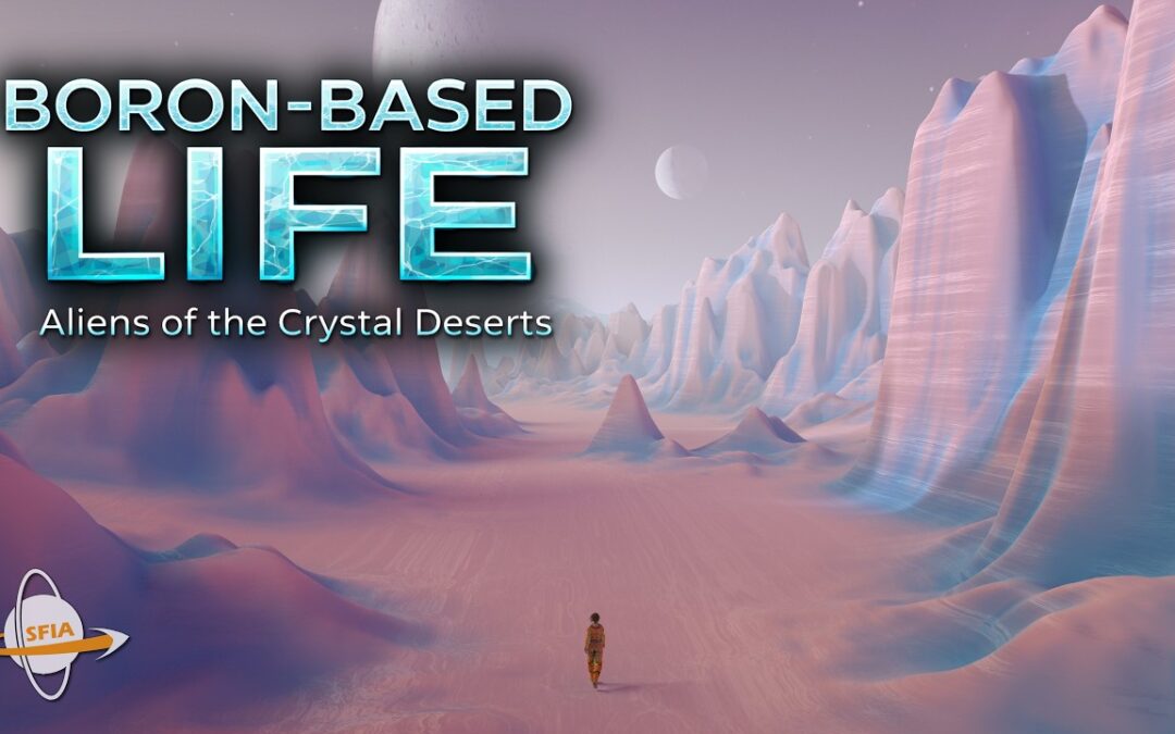 Boron Based Life – Aliens of the Crystal Deserts