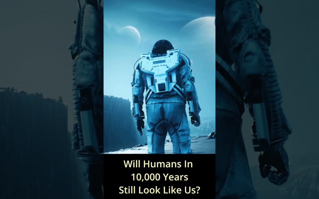Will Humans In 10,000 Years Still Look Like Us
